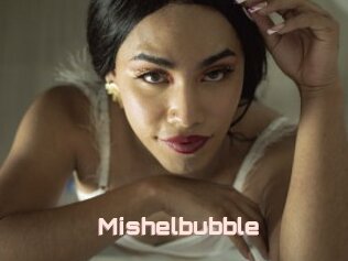 Mishelbubble
