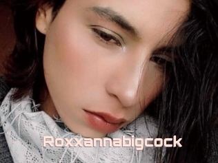 Roxxannabigcock