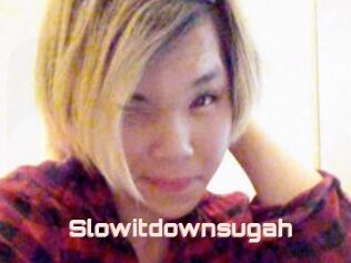 Slowitdownsugah